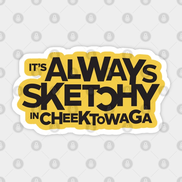 It's Always Sketchy in Cheektowaga Sticker by Carl Cordes